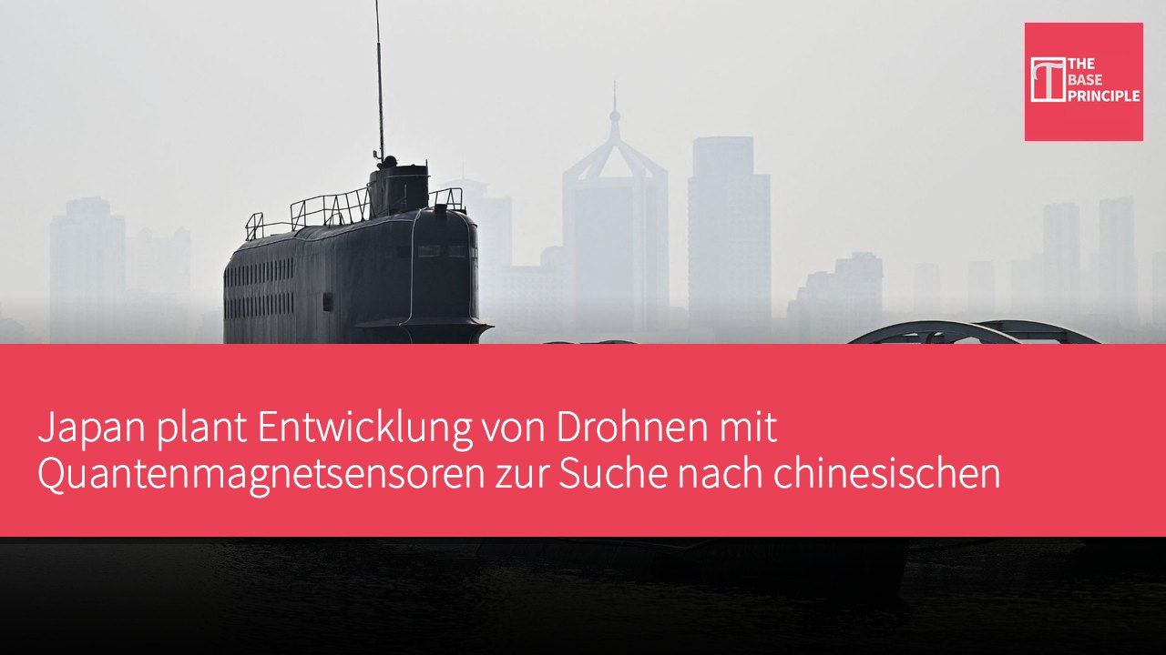 Japan plant Entwicklung von Drohnen mit Quantenmagnetsensoren zur Suche nach chinesischen U-Booten