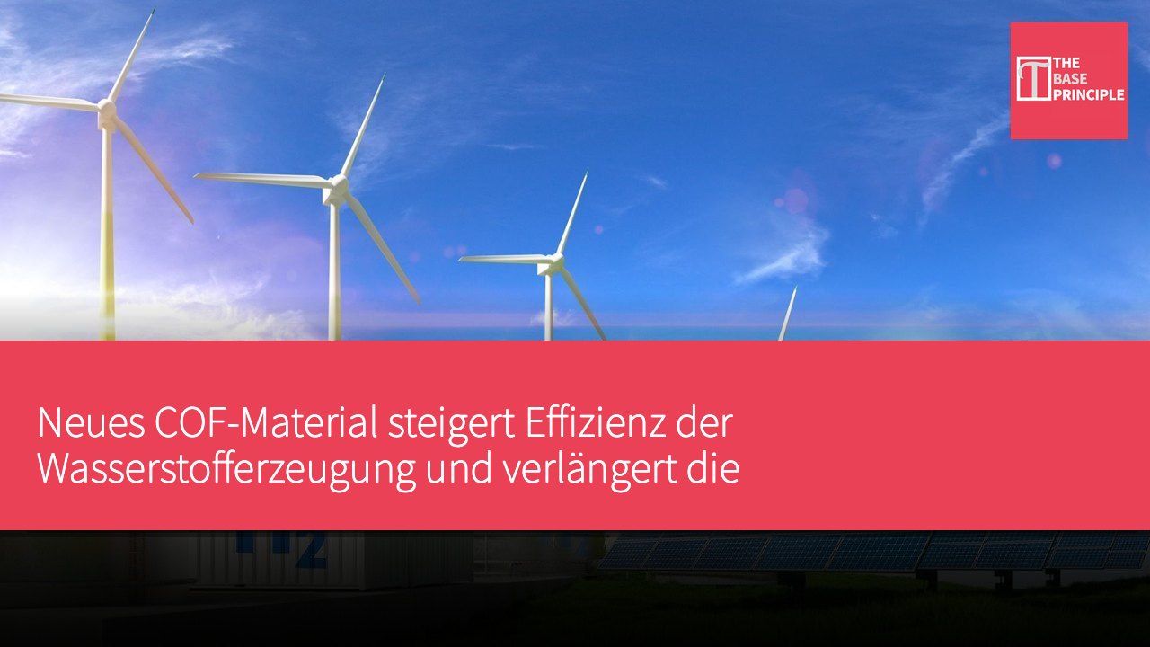 Neues COF-Material steigert Effizienz der Wasserstofferzeugung und verlängert die Ladungslebensdauer