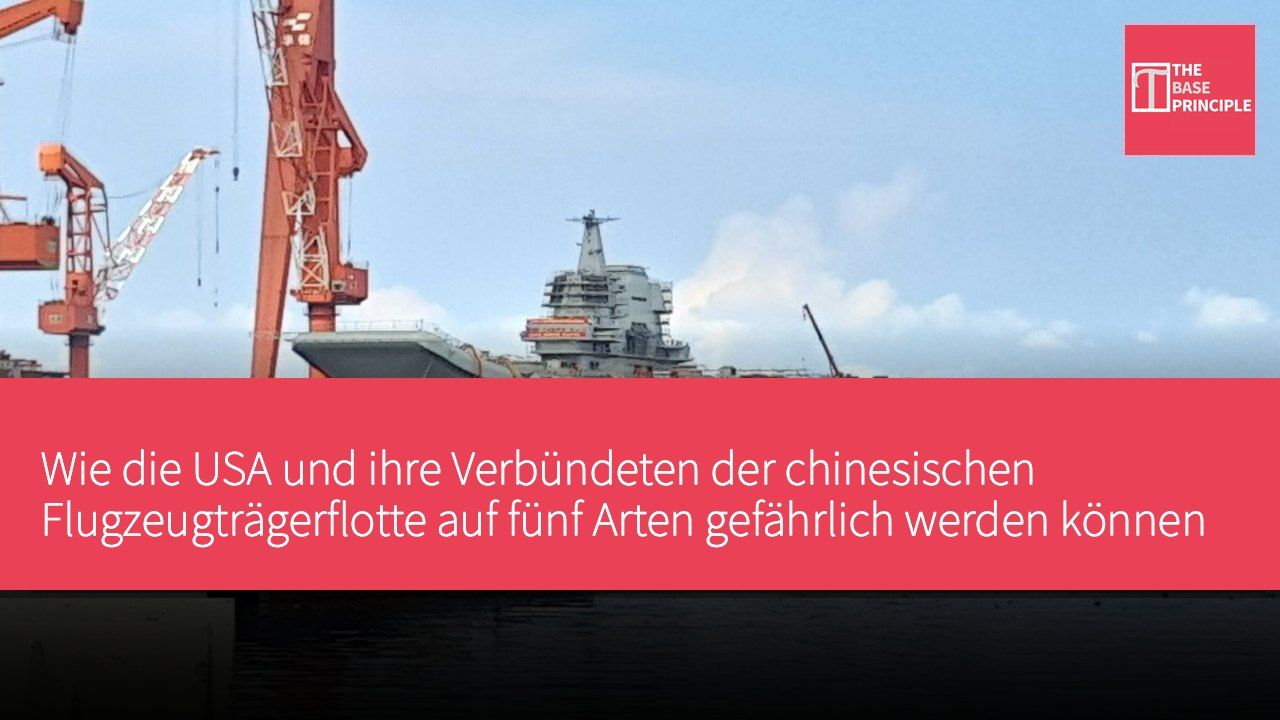 Wie die USA und ihre Verbündeten der chinesischen Flugzeugträgerflotte auf fünf Arten gefährlich werden können