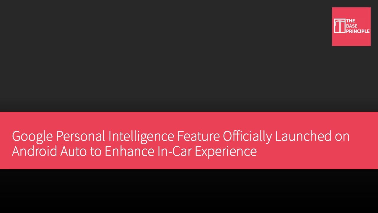 Google Personal Intelligence Feature Officially Launched on Android Auto to Enhance In-Car Experience