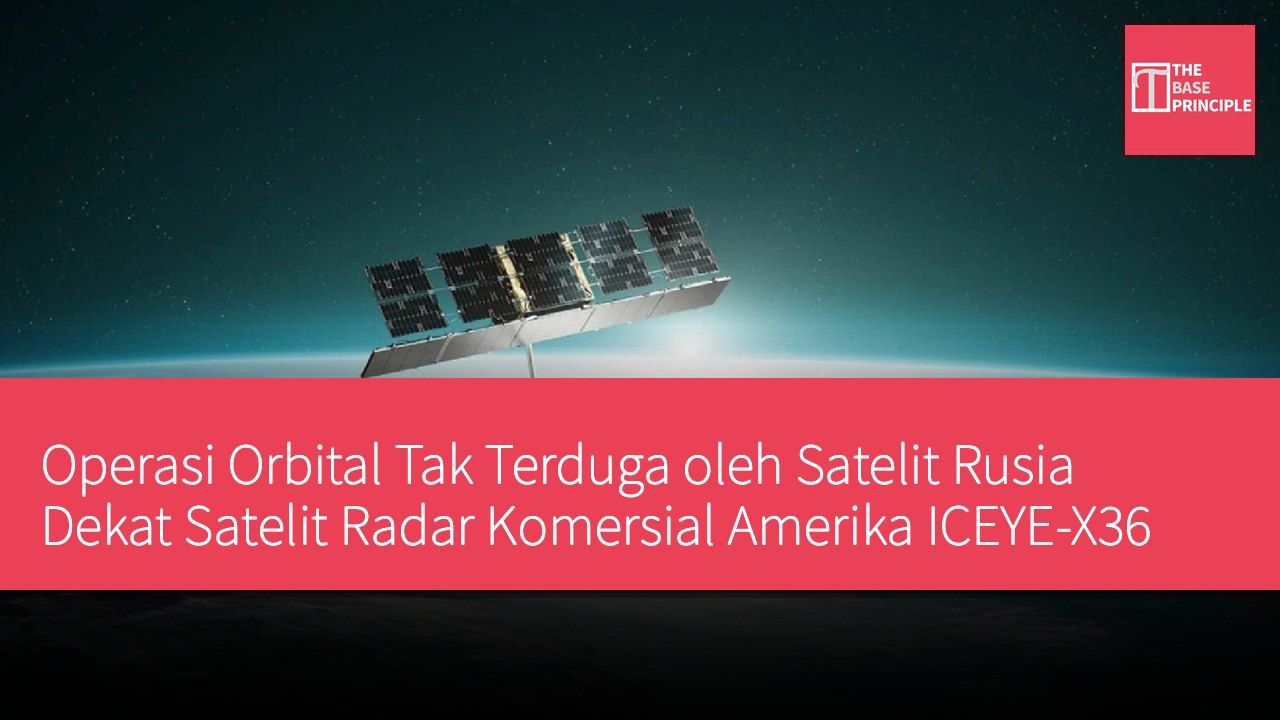 Operasi Orbital Tak Terduga oleh Satelit Rusia Dekat Satelit Radar Komersial Amerika ICEYE-X36