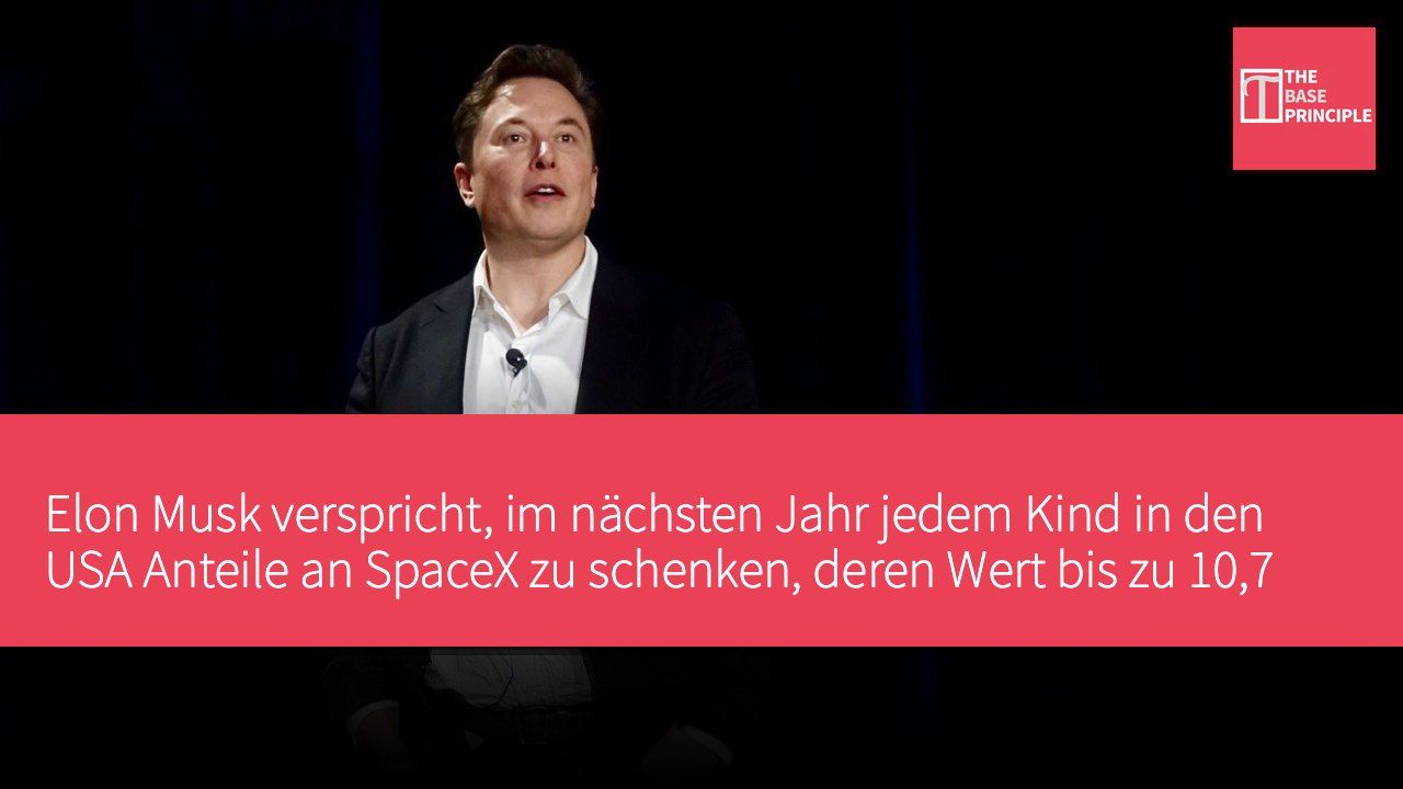 Elon Musk verspricht, im nächsten Jahr jedem Kind in den USA Anteile an SpaceX zu schenken, deren Wert bis zu 10,7 Milliarden US-Dollar betragen könnte.