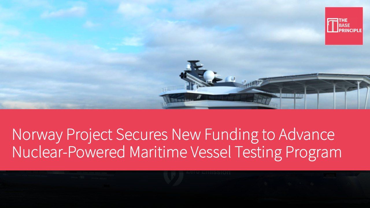 Norway Project Secures New Funding to Advance Nuclear-Powered Maritime Vessel Testing Program