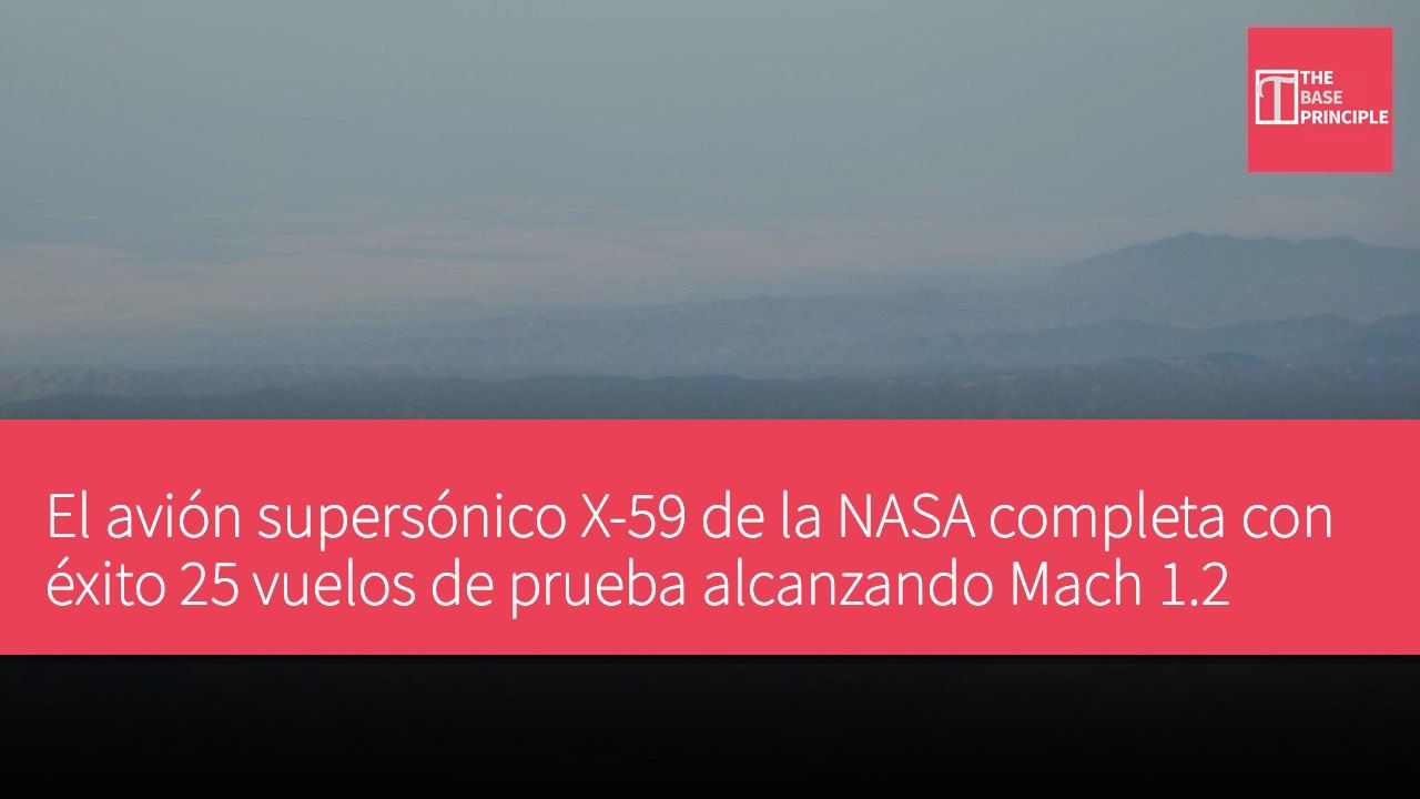 El avión supersónico X-59 de la NASA completa con éxito 25 vuelos de prueba alcanzando Mach 1.2