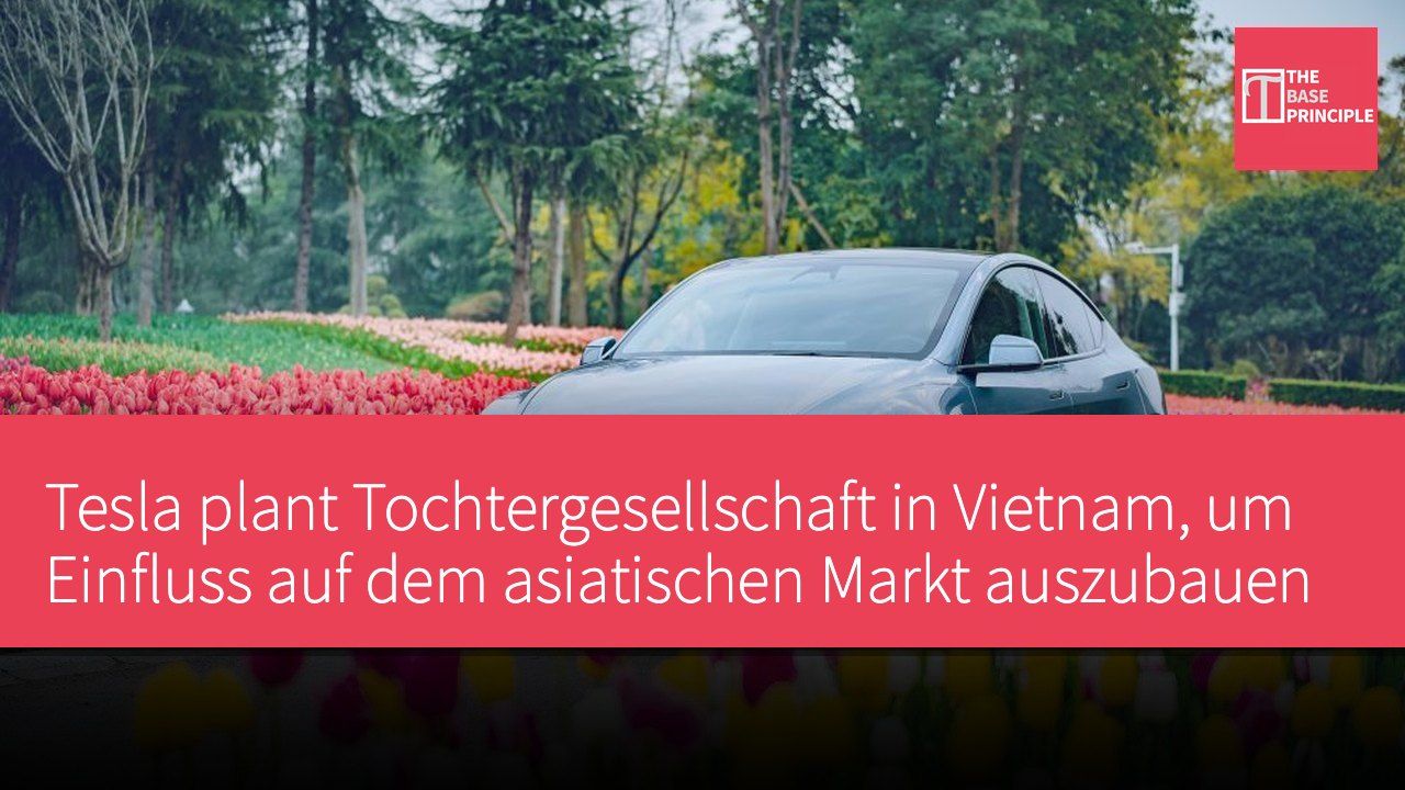 Tesla plant Tochtergesellschaft in Vietnam, um Einfluss auf dem asiatischen Markt auszubauen