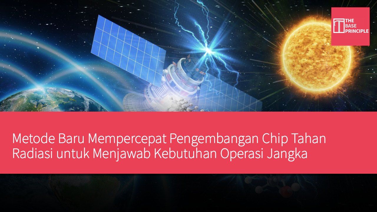 Metode Baru Mempercepat Pengembangan Chip Tahan Radiasi untuk Menjawab Kebutuhan Operasi Jangka Panjang Satelit