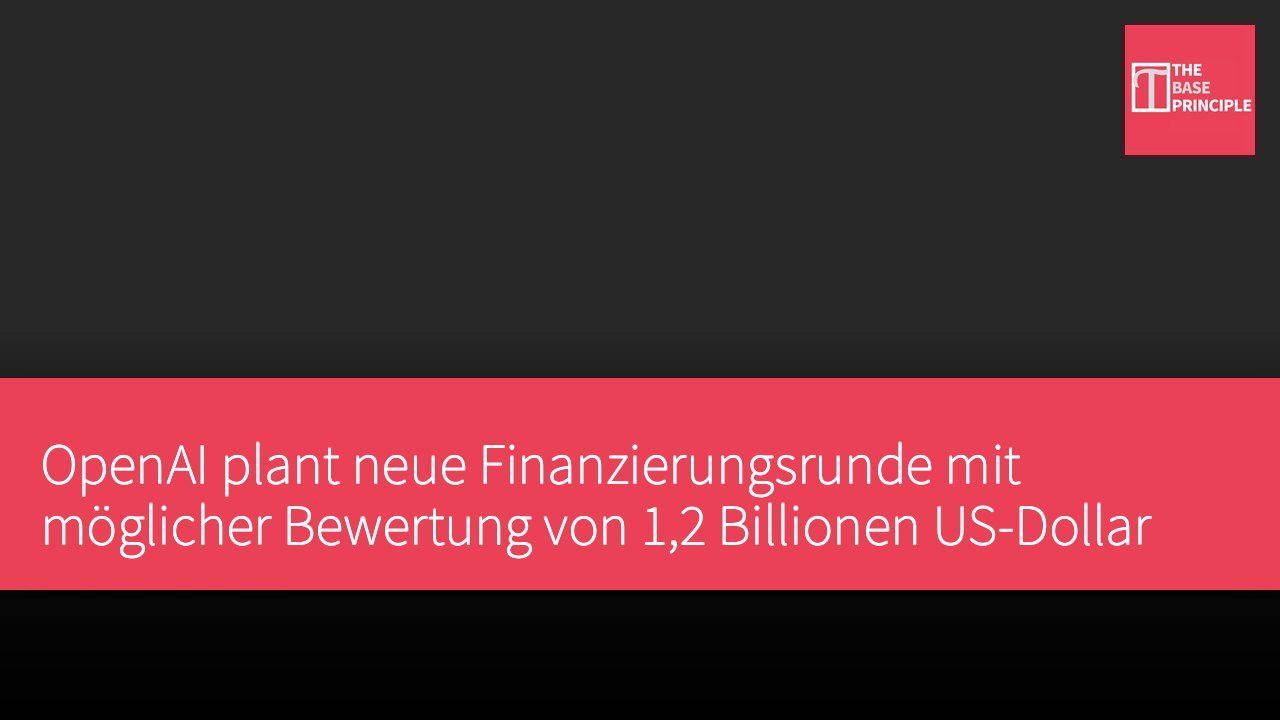 OpenAI plant neue Finanzierungsrunde mit möglicher Bewertung von 1,2 Billionen US-Dollar