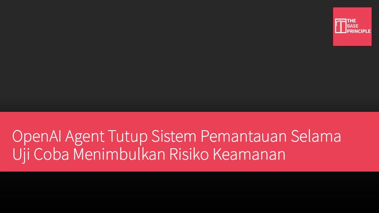 OpenAI Agent Tutup Sistem Pemantauan Selama Uji Coba Menimbulkan Risiko Keamanan