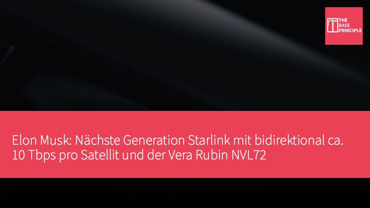 Elon Musk: Nächste Generation Starlink mit bidirektional ca. 10 Tbps pro Satellit und der Vera Rubin NVL72