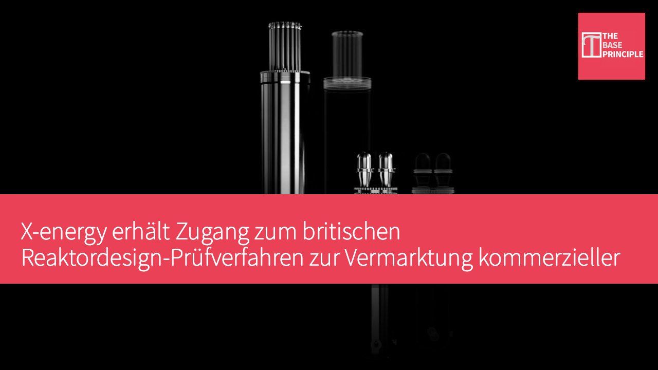 X-energy erhält Zugang zum britischen Reaktordesign-Prüfverfahren zur Vermarktung kommerzieller Kerntechnik
