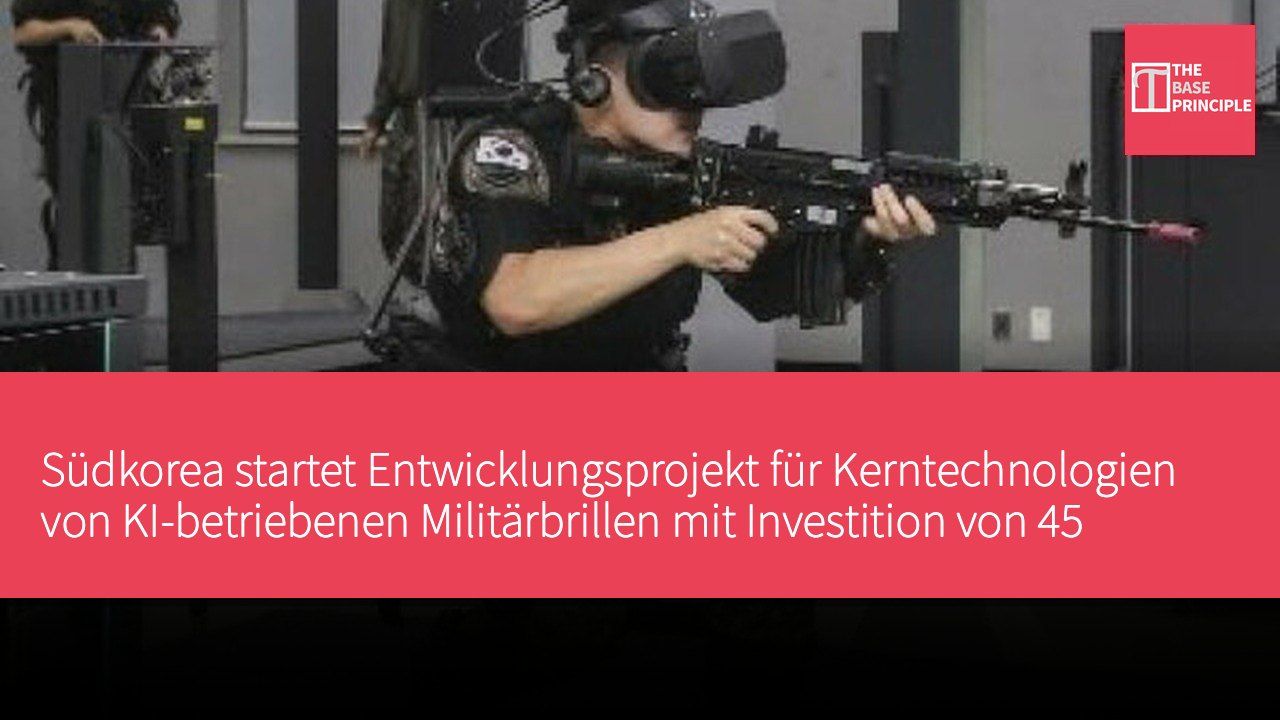 Südkorea startet Entwicklungsprojekt für Kerntechnologien von KI-betriebenen Militärbrillen mit Investition von 45 Milliarden Won bis 2025