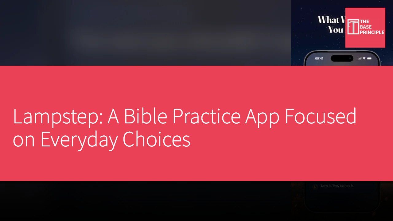 Lampstep: A Bible Practice App Focused on Everyday Choices
