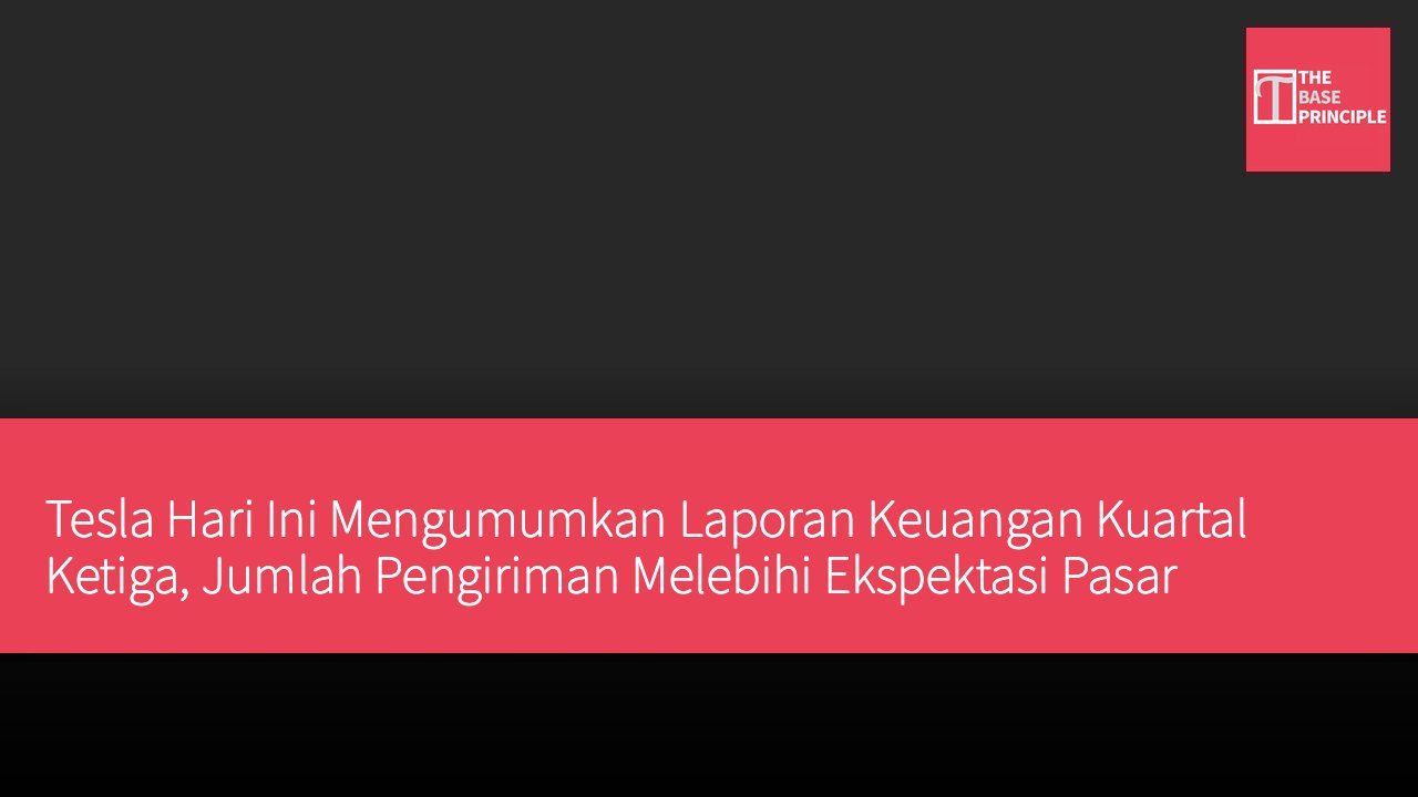 Tesla Hari Ini Mengumumkan Laporan Keuangan Kuartal Ketiga, Jumlah Pengiriman Melebihi Ekspektasi Pasar
