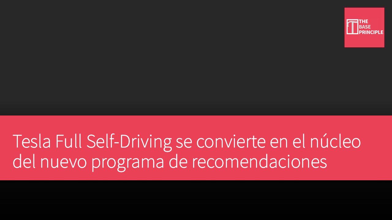 Tesla Full Self-Driving se convierte en el núcleo del nuevo programa de recomendaciones