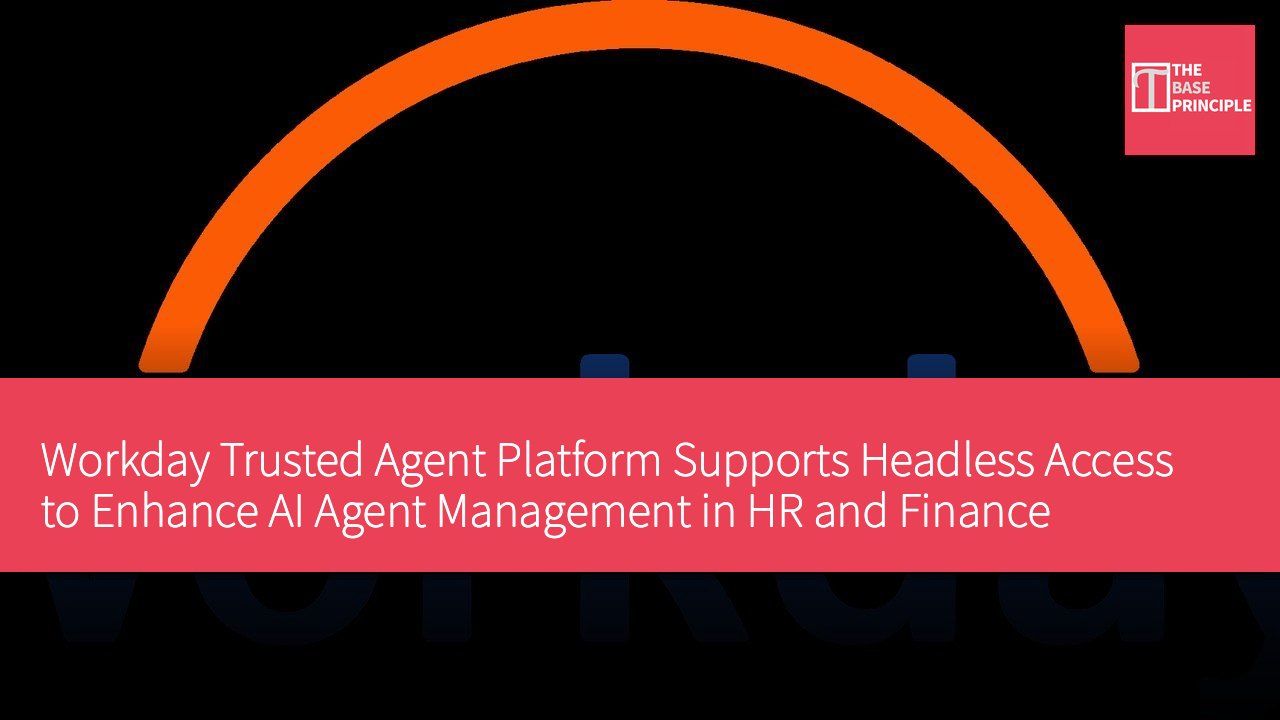 Workday Trusted Agent Platform Supports Headless Access to Enhance AI Agent Management in HR and Finance