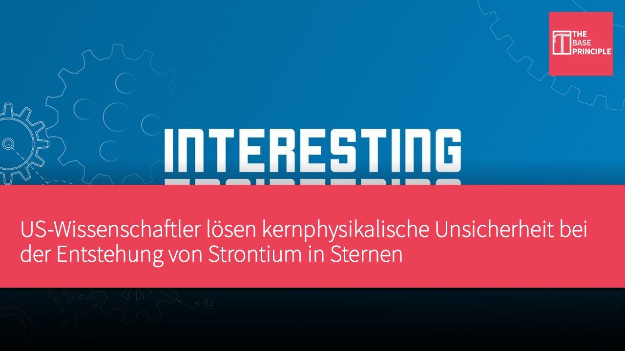 US-Wissenschaftler lösen kernphysikalische Unsicherheit bei der Entstehung von Strontium in Sternen