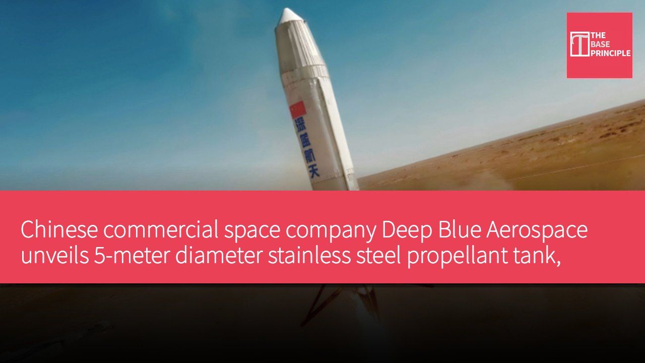 Chinese commercial space company Deep Blue Aerospace unveils 5-meter diameter stainless steel propellant tank, advancing Nebula-2 rocket development