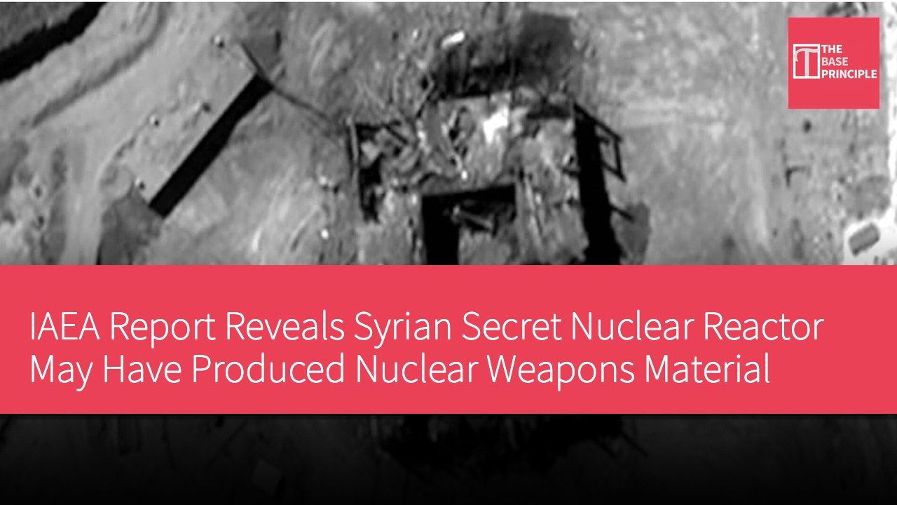 IAEA Report Reveals Syrian Secret Nuclear Reactor May Have Produced Nuclear Weapons Material