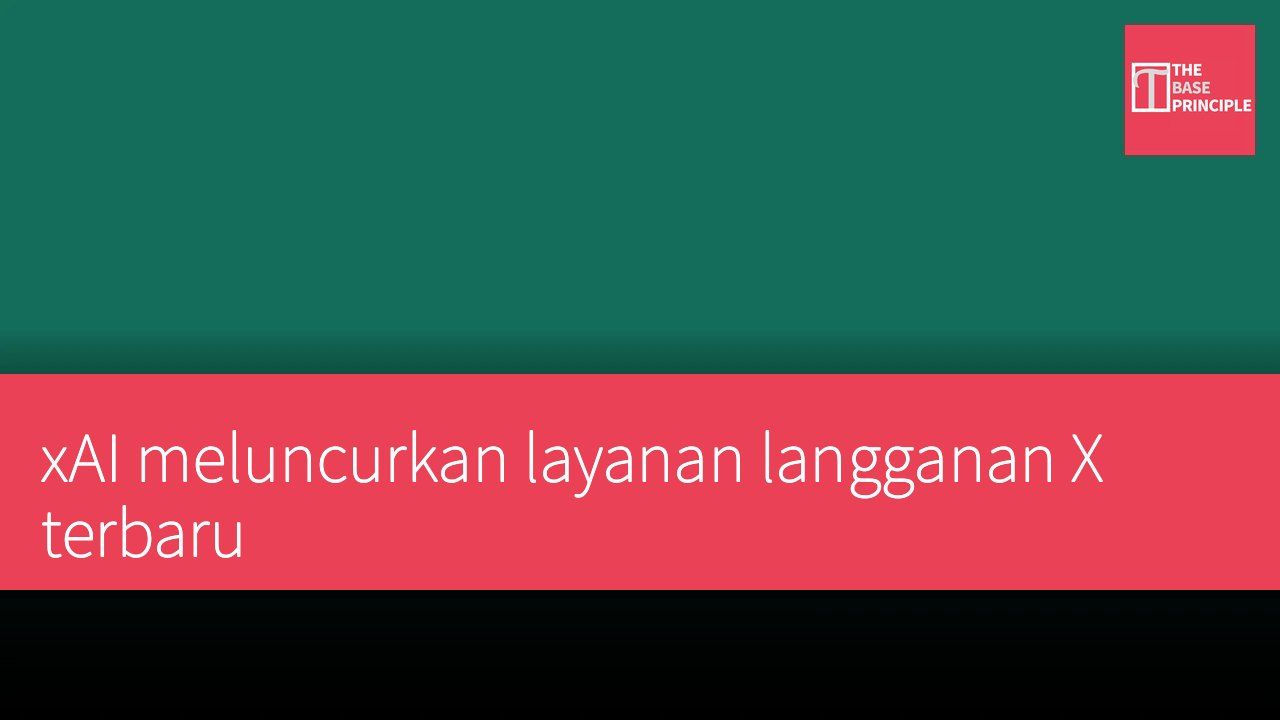 xAI meluncurkan layanan langganan X terbaru