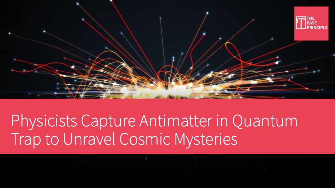 Physicists Capture Antimatter in Quantum Trap to Unravel Cosmic Mysteries
