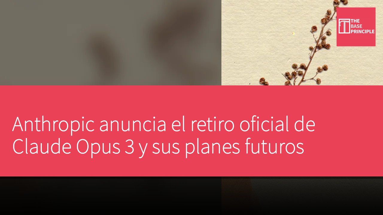 Anthropic anuncia el retiro oficial de Claude Opus 3 y sus planes futuros