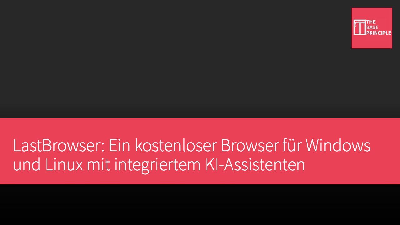 LastBrowser: Ein kostenloser Browser für Windows und Linux mit integriertem KI-Assistenten