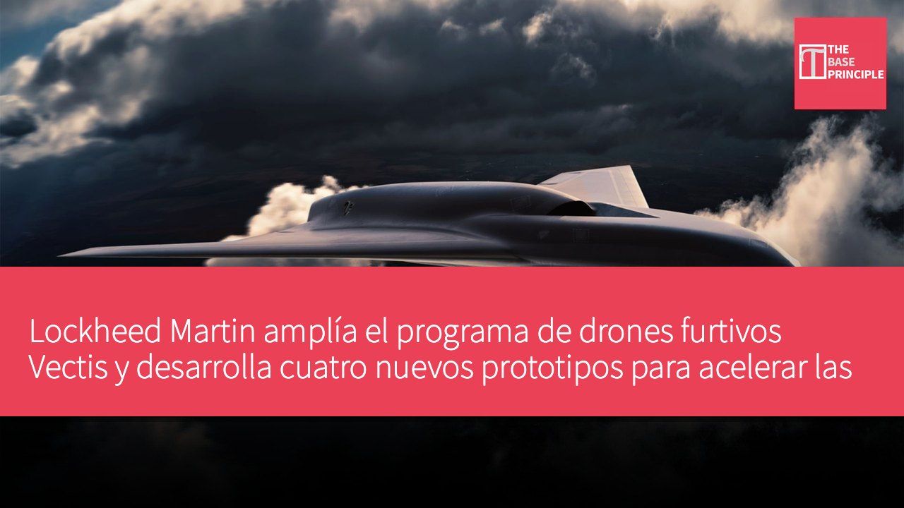 Lockheed Martin amplía el programa de drones furtivos Vectis y desarrolla cuatro nuevos prototipos para acelerar las pruebas