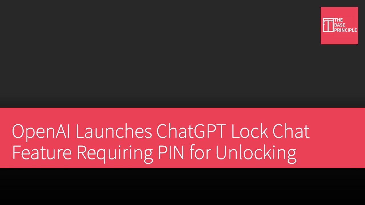 OpenAI Launches ChatGPT Lock Chat Feature Requiring PIN for Unlocking