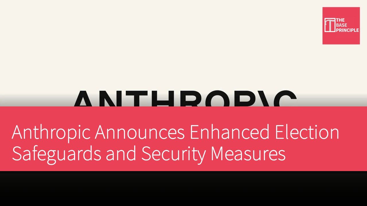 Anthropic Announces Enhanced Election Safeguards and Security Measures