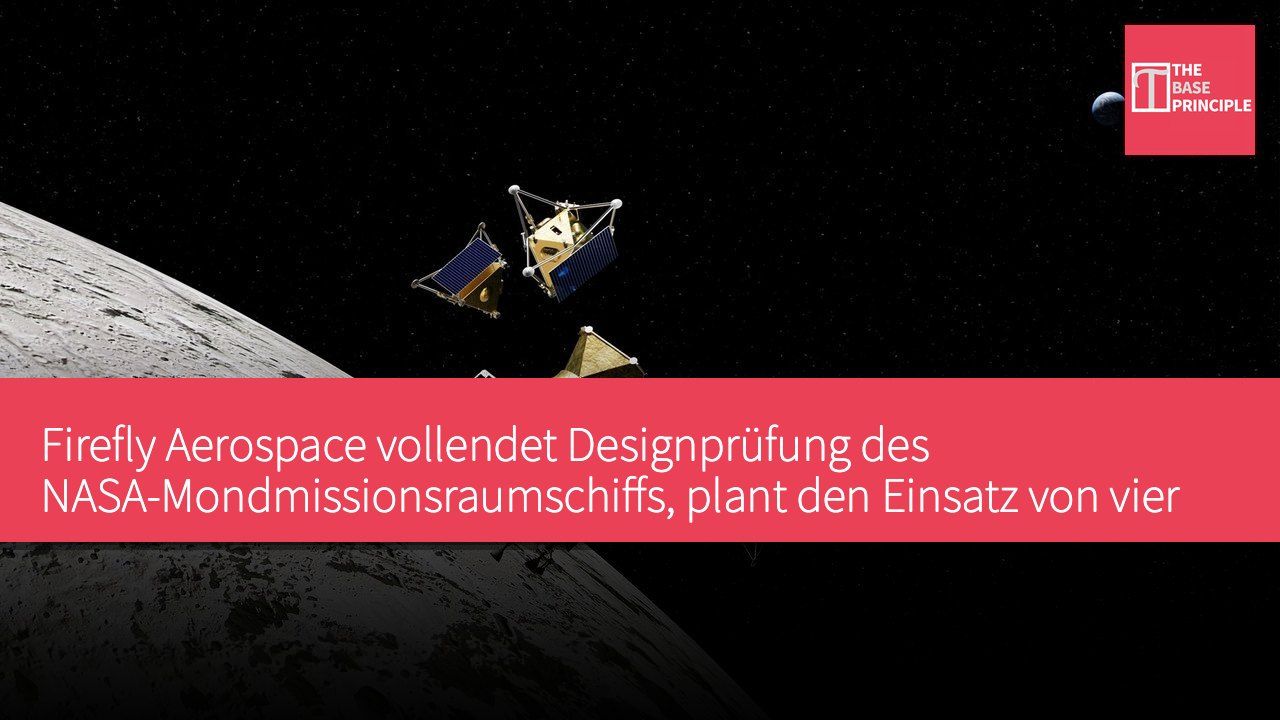 Firefly Aerospace vollendet Designprüfung des NASA-Mondmissionsraumschiffs, plant den Einsatz von vier robotischen Drohnen im Jahr 2028