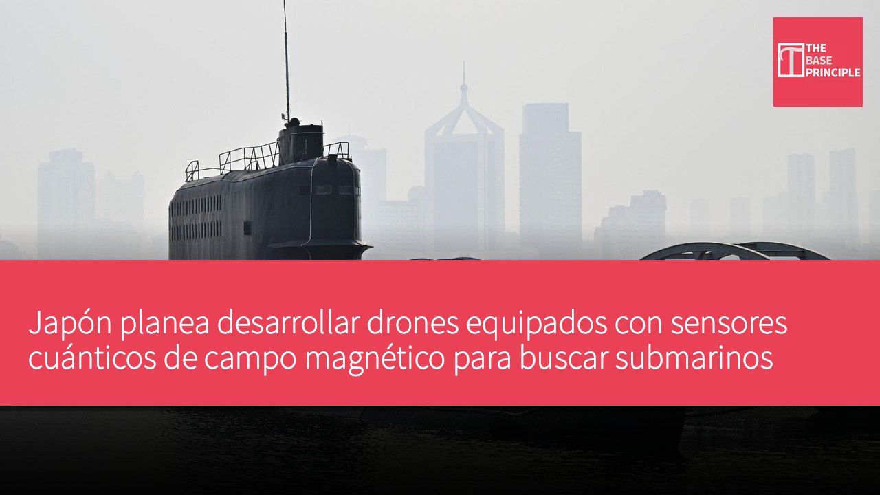 Japón planea desarrollar drones equipados con sensores cuánticos de campo magnético para buscar submarinos chinos
