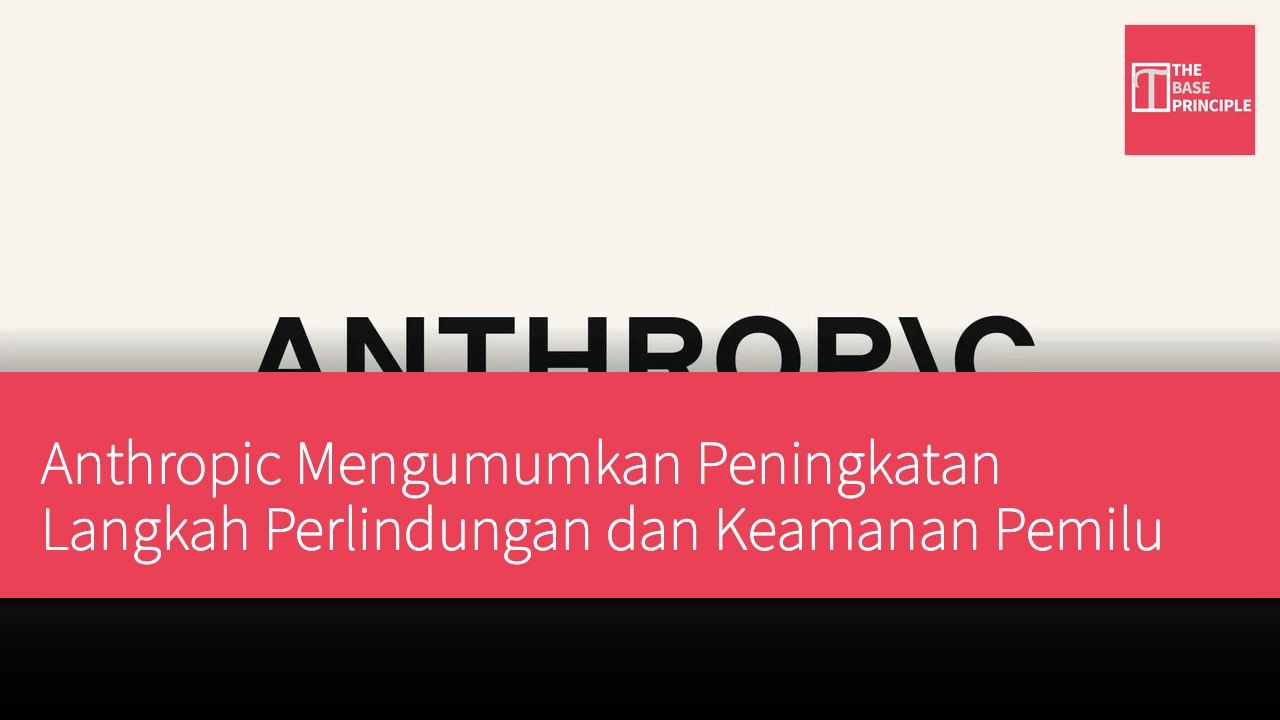 Anthropic Mengumumkan Peningkatan Langkah Perlindungan dan Keamanan Pemilu