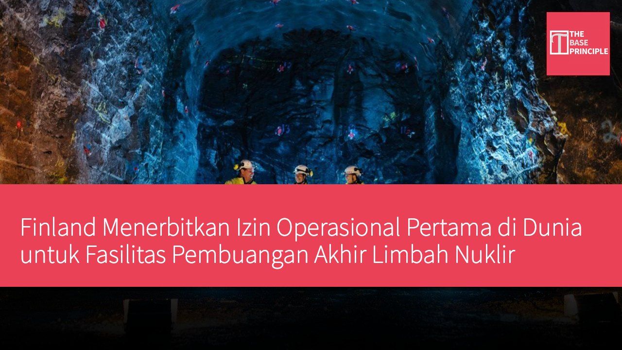 Finland Menerbitkan Izin Operasional Pertama di Dunia untuk Fasilitas Pembuangan Akhir Limbah Nuklir