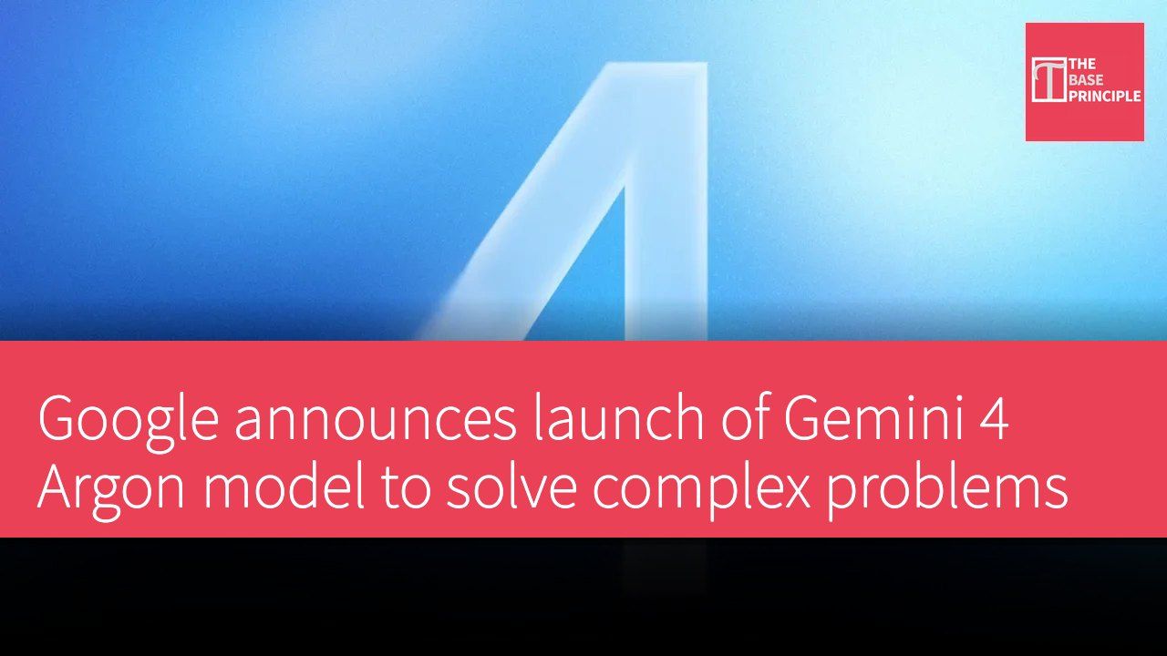 Google announces launch of Gemini 4 Argon model to solve complex problems