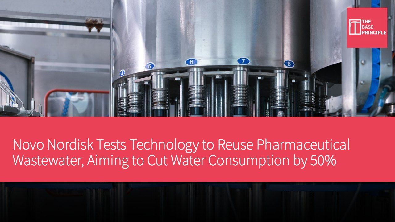 Novo Nordisk Tests Technology to Reuse Pharmaceutical Wastewater, Aiming to Cut Water Consumption by 50%