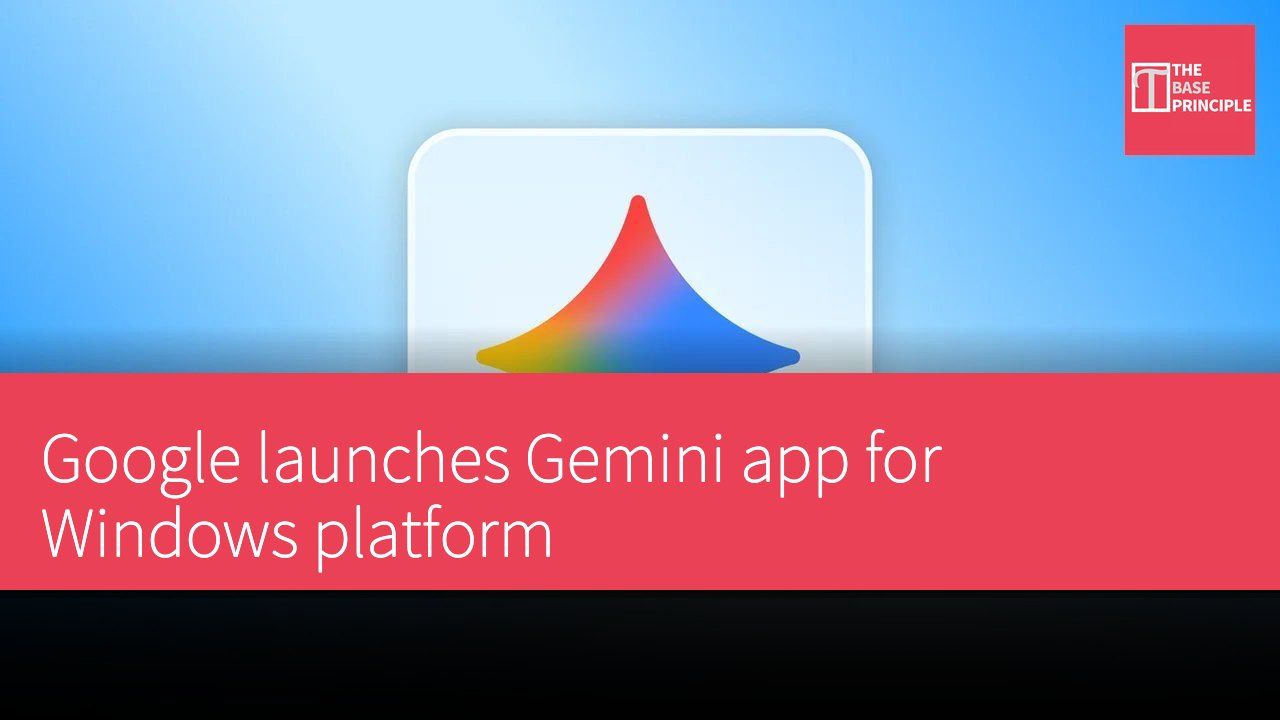 Google launches Gemini app for Windows platform
