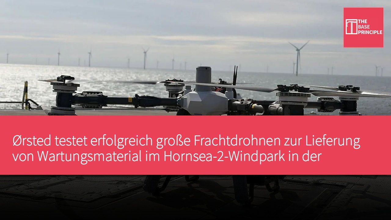 Ørsted testet erfolgreich große Frachtdrohnen zur Lieferung von Wartungsmaterial im Hornsea-2-Windpark in der Nordsee