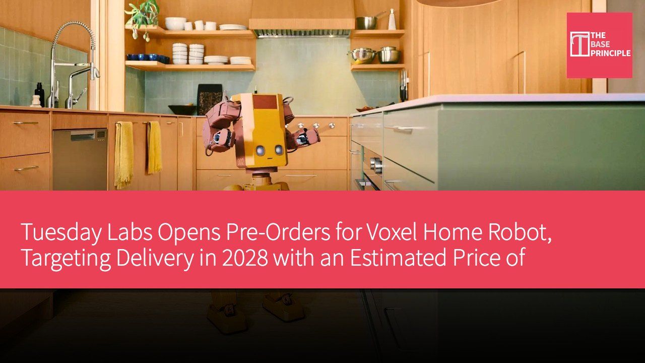 Tuesday Labs Opens Pre-Orders for Voxel Home Robot, Targeting Delivery in 2028 with an Estimated Price of US$20,000