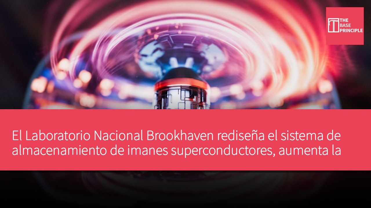 El Laboratorio Nacional Brookhaven rediseña el sistema de almacenamiento de imanes superconductores, aumenta la capacidad de almacenamiento y ahorra costos