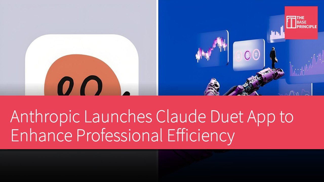 Anthropic Launches Claude Duet App to Enhance Professional Efficiency