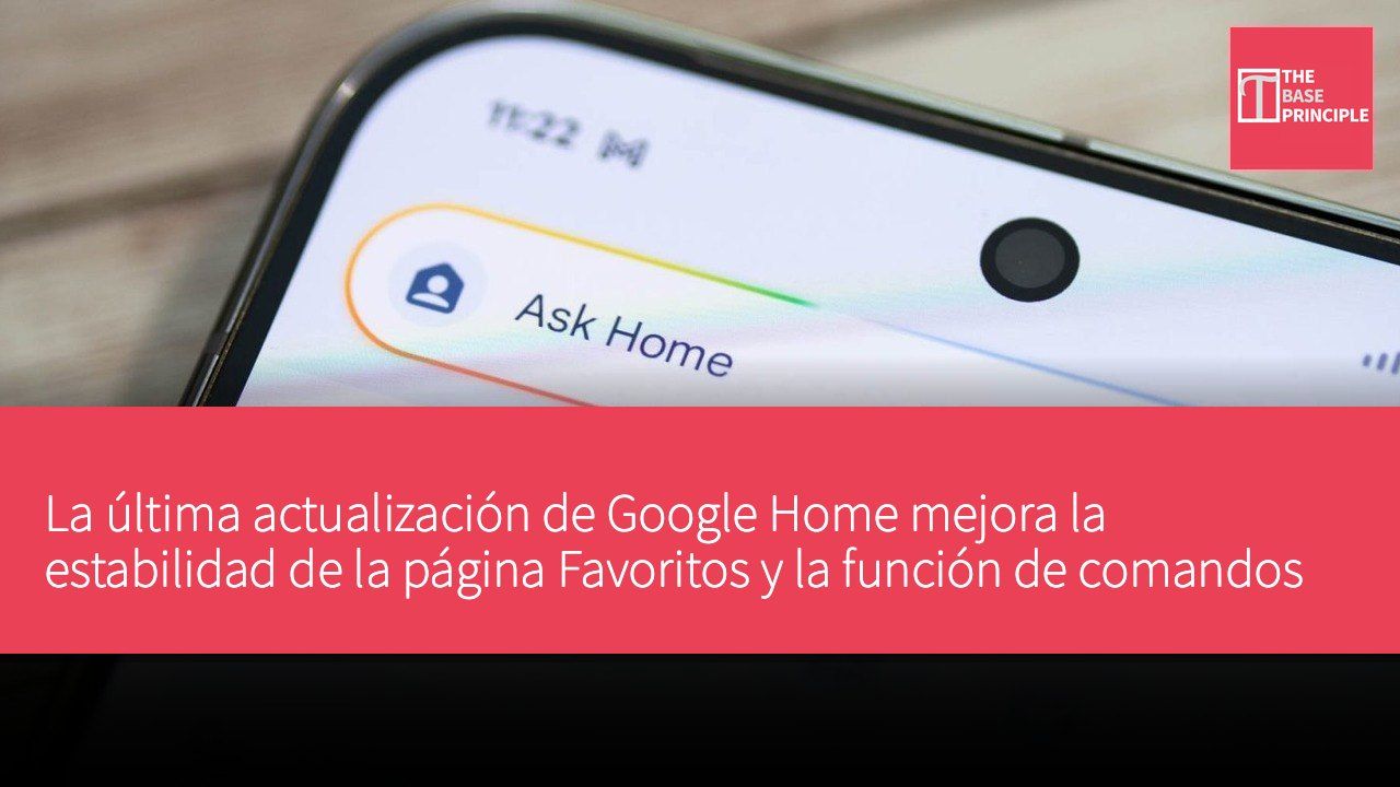 La última actualización de Google Home mejora la estabilidad de la página Favoritos y la función de comandos semánticos de Gemini