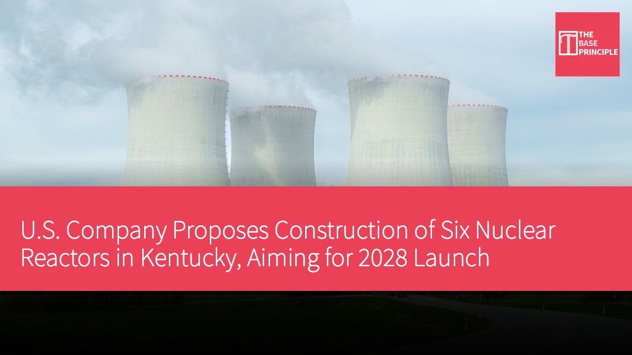 U.S. Company Proposes Construction of Six Nuclear Reactors in Kentucky, Aiming for 2028 Launch