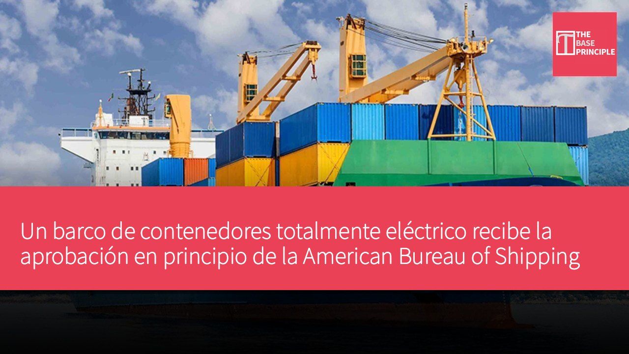 Un barco de contenedores totalmente eléctrico recibe la aprobación en principio de la American Bureau of Shipping con un sistema de batería de 151 MWh