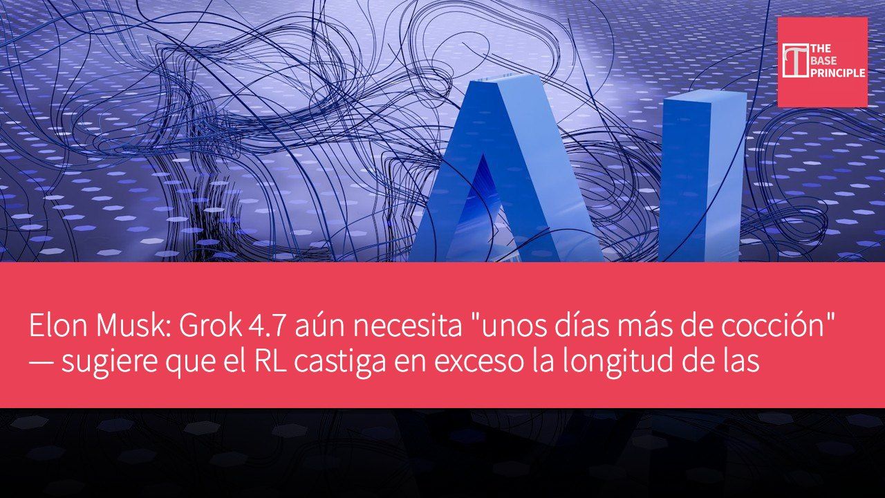 Elon Musk: Grok 4.7 aún necesita "unos días más de cocción" — sugiere que el RL castiga en exceso la longitud de las respuestas, renunciando prematuramente a los desafíos