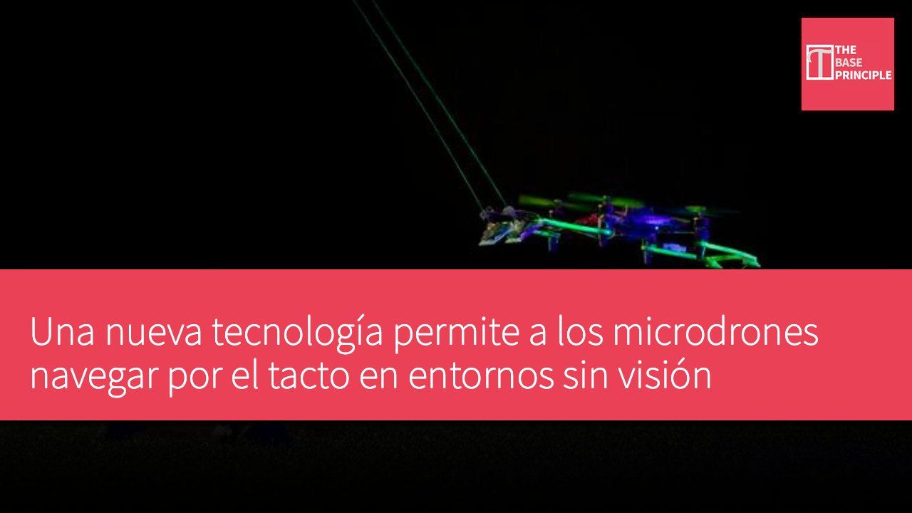 Una nueva tecnología permite a los microdrones navegar por el tacto en entornos sin visión