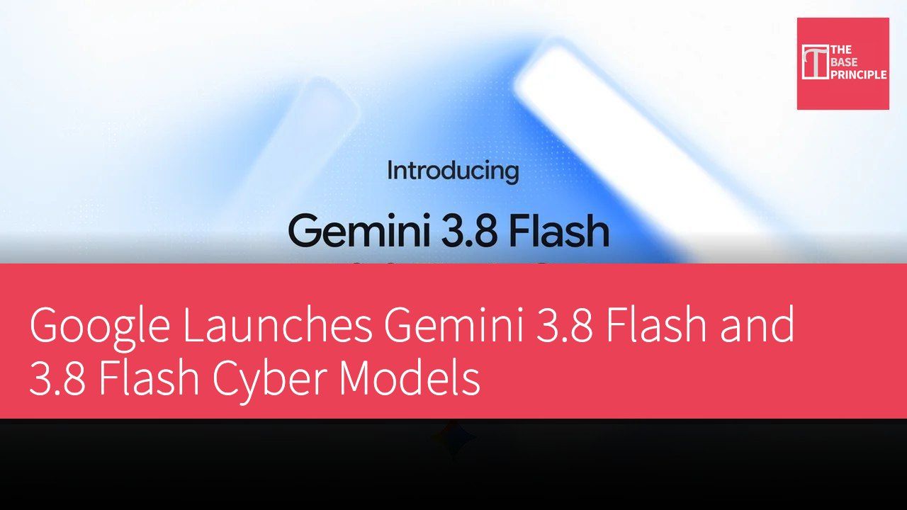 Google Launches Gemini 3.8 Flash and 3.8 Flash Cyber Models