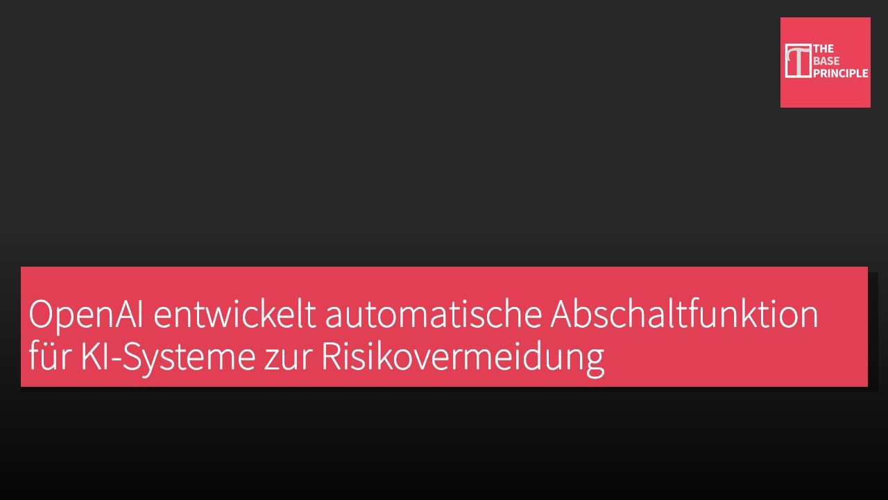 OpenAI entwickelt automatische Abschaltfunktion für KI-Systeme zur Risikovermeidung