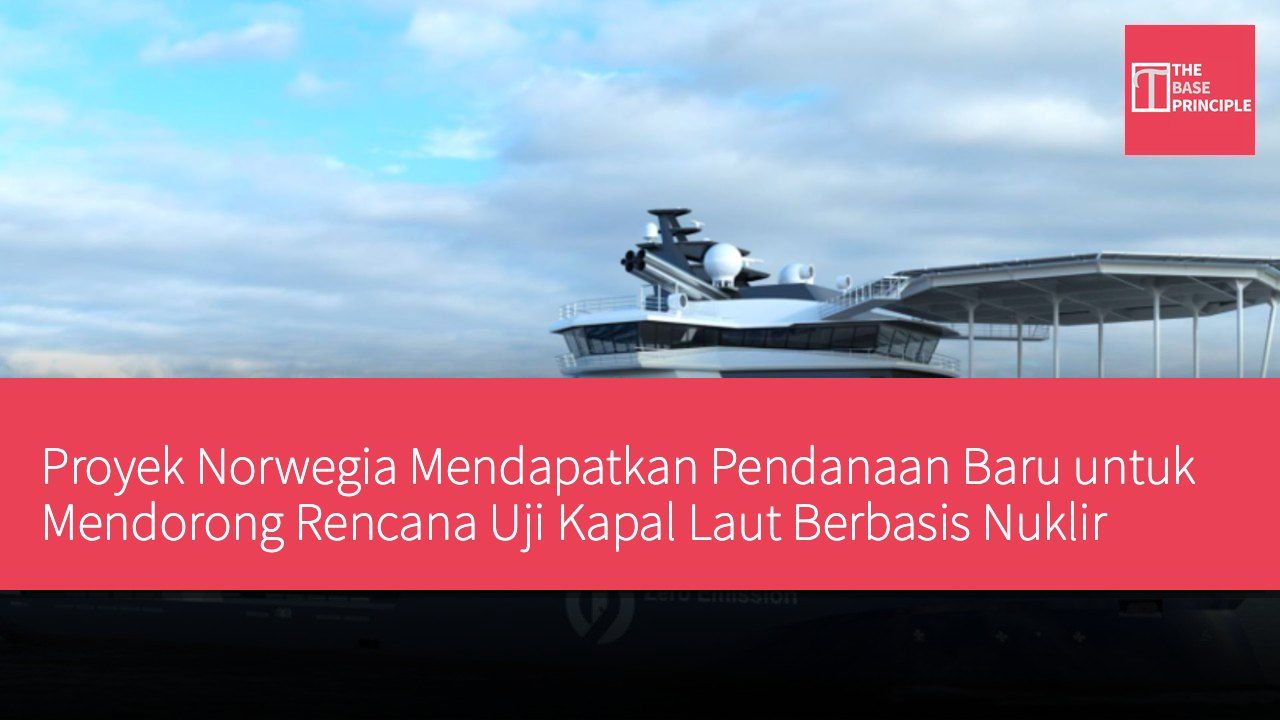 Proyek Norwegia Mendapatkan Pendanaan Baru untuk Mendorong Rencana Uji Kapal Laut Berbasis Nuklir