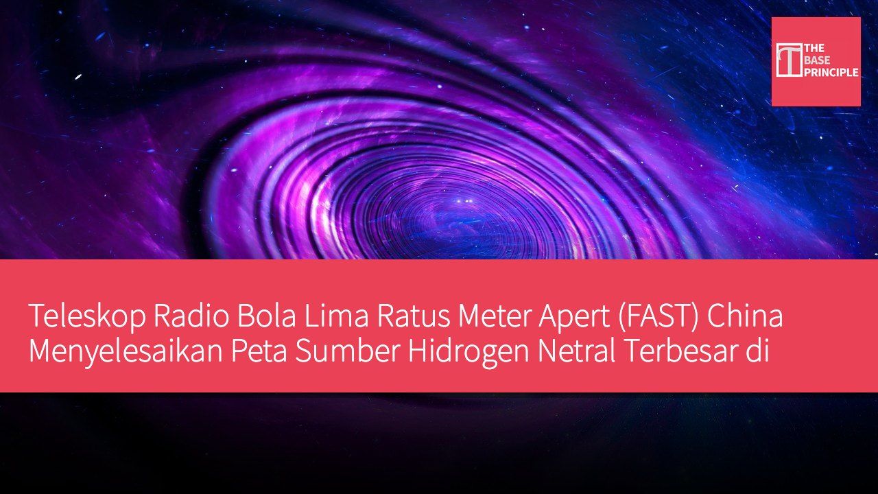 Teleskop Radio Bola Lima Ratus Meter Apert (FAST) China Menyelesaikan Peta Sumber Hidrogen Netral Terbesar di Alam Semesta, Membantu Memahami Pembentukan dan Evolusi Galaksi