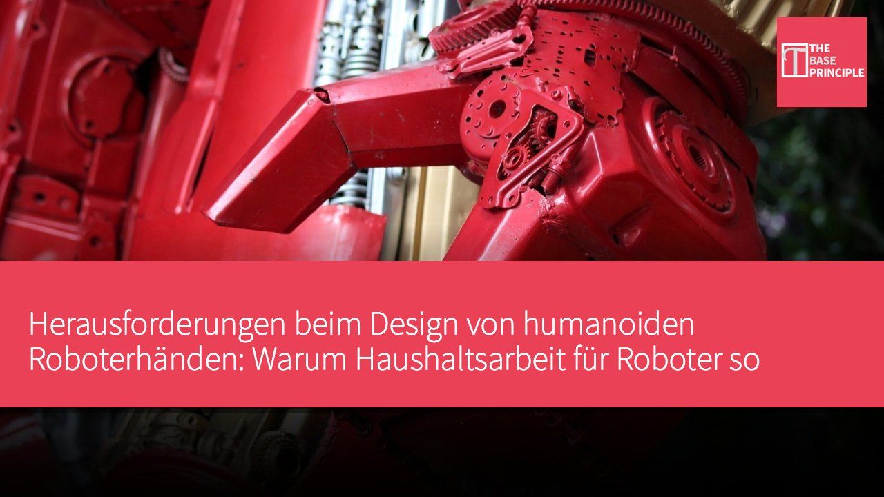 Herausforderungen beim Design von humanoiden Roboterhänden: Warum Haushaltsarbeit für Roboter so schwierig ist